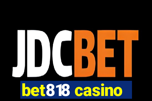 bet818 casino